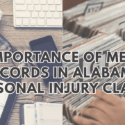 The Importance of Medical Records in Alabama Personal Injury Claims